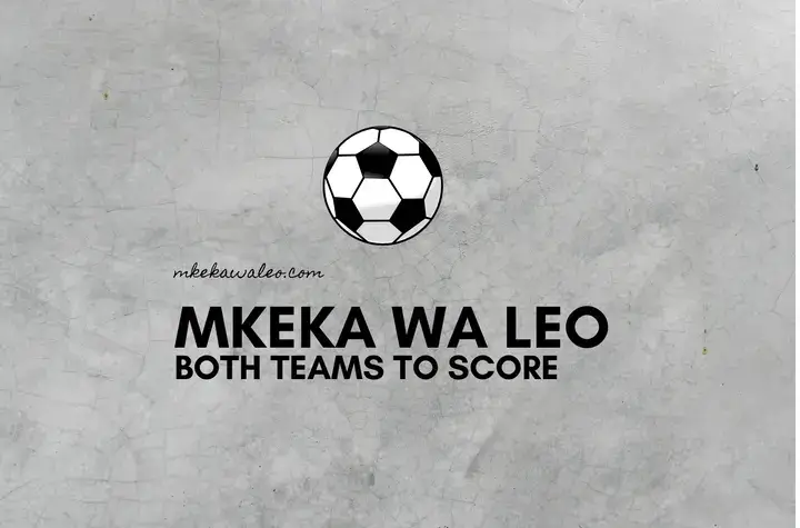 Mikeka ya Leo | Both Teams to Score