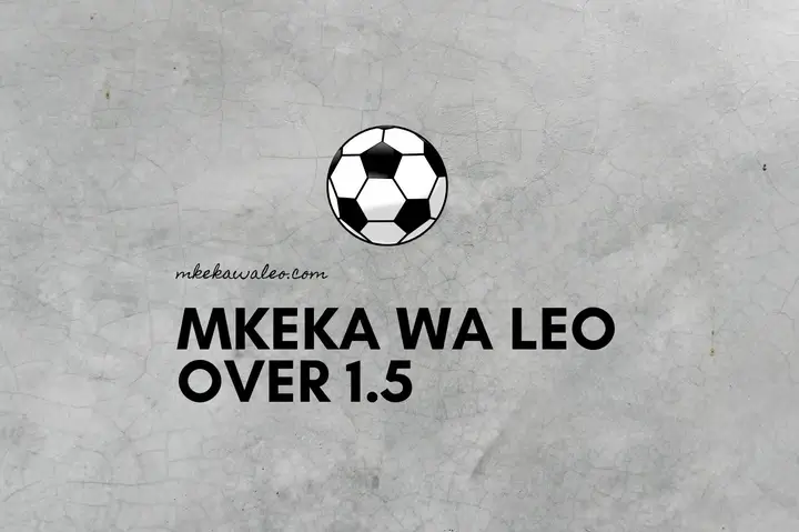 Mikeka ya Leo | Over 1.5